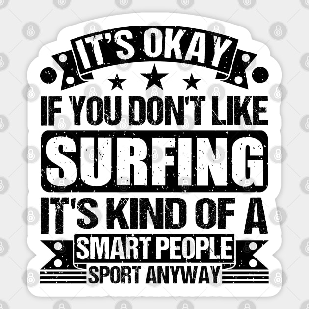 Surfing Lover It's Okay If You Don't Like Surfing It's Kind Of A Smart People Sports Anyway Sticker by Benzii-shop 